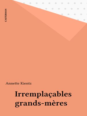 cover image of Irremplaçables grands-mères